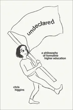 Undeclared. A Philosophy of Formative Higher Education, Paperback/Chris Higgins