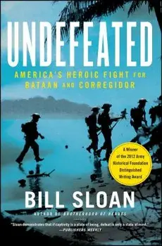 Undefeated: America's Heroic Fight for Bataan and Corregidor, Paperback/Bill Sloan