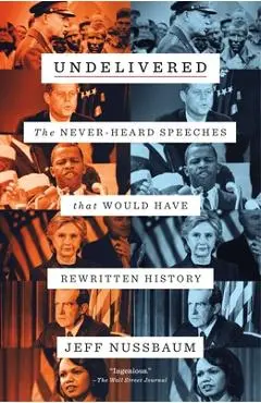 Undelivered: The Never-Heard Speeches That Would Have Rewritten History - Jeff Nussbaum