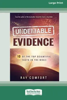 Undeniable Evidence: Ten of the Top Scientific Facts in the Bible (16pt Large Print Edition), Paperback/Ray Comfort