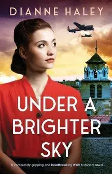Under a Brighter Sky: A completely gripping and heartbreaking WWII historical novel, Paperback/Dianne Haley