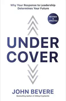 Under Cover: Why Your Response to Leadership Determines Your Future, Paperback/John Bevere