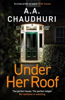 Under Her Roof. A gripping, twisty thriller that you won't be able to put down, Paperback/A. A. Chaudhuri