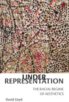 Under Representation: The Racial Regime of Aesthetics, Paperback/David Lloyd