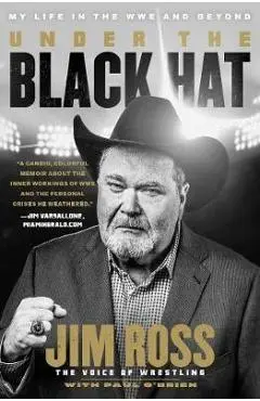 Under the Black Hat: My Life in the Wwe and Beyond - Jim Ross