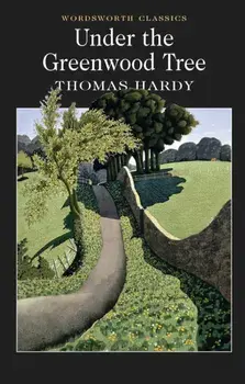 Under The Greenwood Tree/Thomas Hardy
