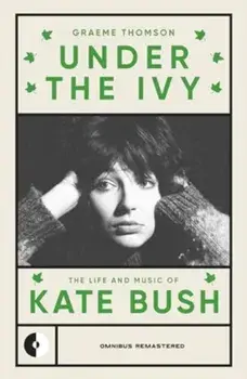 Under the Ivy. The Life and Music of Kate Bush, Paperback/Graeme Thomson