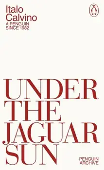 Under the Jaguar Sun, Paperback/Italo Calvino