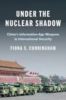 Under the Nuclear Shadow. China’s Information-Age Weapons in International Security, Paperback/Fiona S. Cunningham