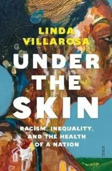 Under the Skin. racism, inequality, and the health of a nation, Paperback/Linda Villarosa