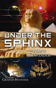Under the Sphinx: the Search for the Hieroglyphic Key to the Real Hall of Records., Hardcover/Manu Seyfzadeh