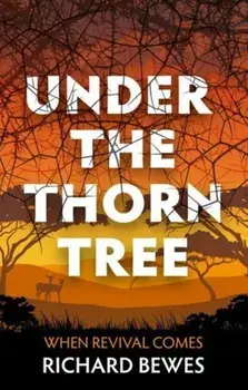 Under the Thorn Tree. When Revival Comes, Paperback/Richard Bewes