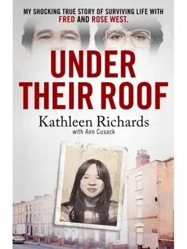Under Their Roof. My shocking true story of surviving serial killers Fred and Rose West, Hardback/Ann Cusack
