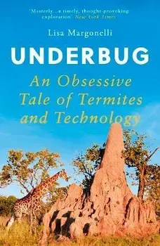 Underbug. An Obsessive Tale of Termites and Technology, Paperback/Lisa Margonelli