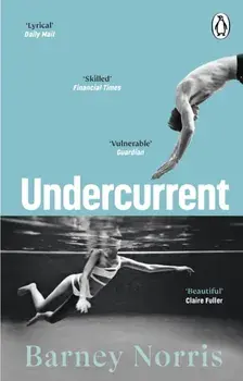 Undercurrent. The heartbreaking and ultimately hopeful novel about finding yourself, from the Times bestselling author of Five Rivers Met on a Wooded Plain, Paperback/Barney Norris