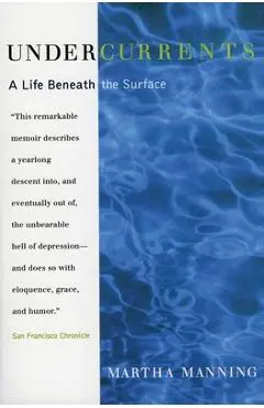 Undercurrents: A Therapist's Reckoning with Depression - Martha Manning