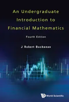 Undergraduate Introduction to Financial Mathematics, an (Fourth Edition), Hardcover/J. Robert Buchanan