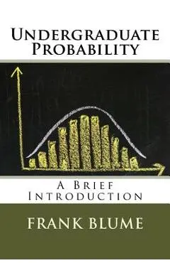 Undergraduate Probability: A Brief Introduction - Frank Blume