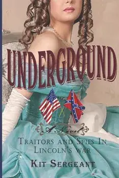 Underground: A Novel: Spies and Traitors in Lincoln's War, Paperback/Kit Sergeant