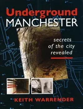Underground Manchester. Secrets of the City Revealed, Paperback/Keith Warrender