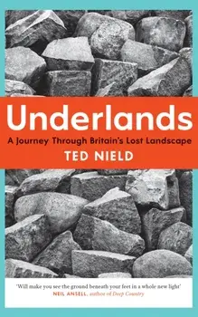 Underlands. A Journey Through Britain's Lost Landscape, Paperback/Ted Nield