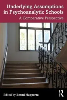 Underlying Assumptions in Psychoanalytic Schools. A Comparative Perspective, Paperback/Bernd Huppertz