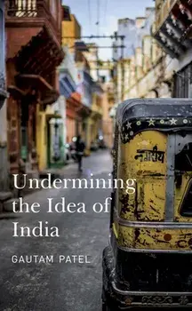 Undermining the Idea of India, Hardback/Gautam Patel