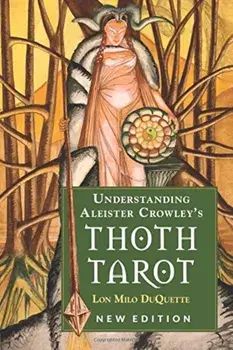 Understanding Aleister Crowley's Thoth Tarot: New Edition, Paperback/Lon Milo DuQuette