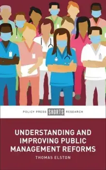 Understanding and Improving Public Management Reforms, Hardback/Thomas (University of Oxford) Elston