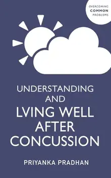 Understanding and Living Well With Post-Concussion Syndrome, Paperback/Anna Leggett