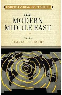 Understanding and Teaching the Modern Middle East - Omnia El Shakry