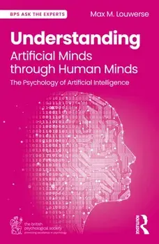 Understanding Artificial Minds through Human Minds. The Psychology of Artificial Intelligence, Paperback/Max M. Louwerse