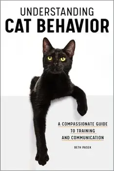 Understanding Cat Behavior: A Compassionate Guide to Training and Communication, Paperback/Beth Pasek