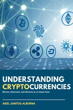 Understanding Cryptocurrencies: Bitcoin, Ethereum, and Altcoins as an Asset Class, Paperback/Ariel Santos-Alborna