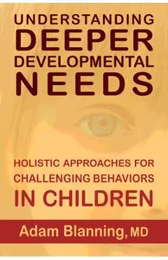 Understanding Deeper Developmental Needs: Holistic Approaches for Challenging Behaviors in Children - Adam Blanning