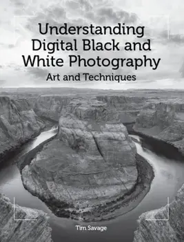Understanding Digital Black and White Photography. Art and Techniques, Paperback/Tim Savage