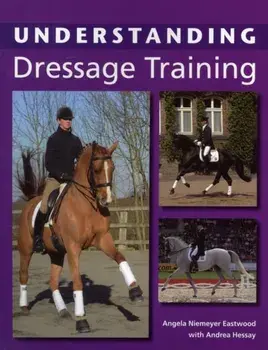 Understanding Dressage Training, Paperback/Angela Niemeyer Eastwood