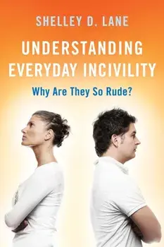 Understanding Everyday Incivility: Why Are They So Rude?, Paperback/Shelley D. Lane
