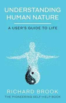 Understanding Human Nature: A User's Guide To Life, Paperback/Richard Brook