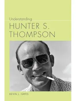 Understanding Hunter S. Thompson, Paperback/Kevin J. Hayes