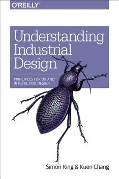 Understanding Industrial Design: Principles for UX and Interaction Design, Paperback/Simon King