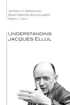 Understanding Jacques Ellul, Paperback/Jeffrey P. Greenman