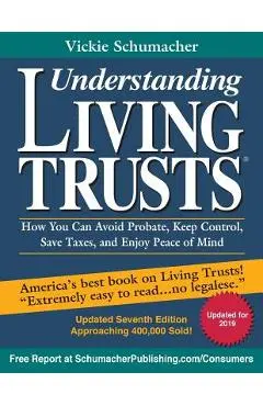 Understanding Living Trusts(R): How You Can Avoid Probate, Keep Control, Save Taxes, and Enjoy Peace of Mind - Vickie Schumacher