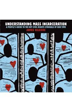 Understanding Mass Incarceration: A People's Guide to the Key Civil Rights Struggle of Our Time - James Kilgore