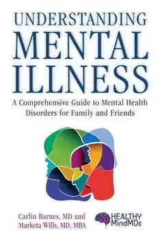 Understanding Mental Illness: A Comprehensive Guide to Mental Health Disorders for Family and Friends, Paperback/Carlin Barnes