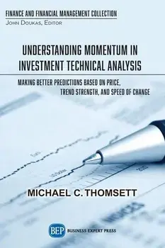 Understanding Momentum in Investment Technical Analysis: Making Better Predictions Based on Price, Trend Strength, and Speed of Change, Paperback/Michael C. Thomsett