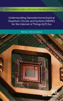 Understanding Nanoelectromechanical Quantum Circuits and Systems (NEMX) for the Internet of Things (IoT) Era, Hardback/Hector J. De Los Santos