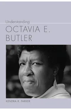 Understanding Octavia E. Butler - Kendra R. Parker