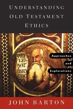 Understanding Old Testament Ethics: Approaches and Explorations, Paperback/John Barton
