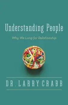 Understanding People: Why We Long for Relationship, Paperback/Larry Crabb